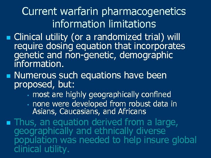 Current warfarin pharmacogenetics information limitations n n Clinical utility (or a randomized trial) will