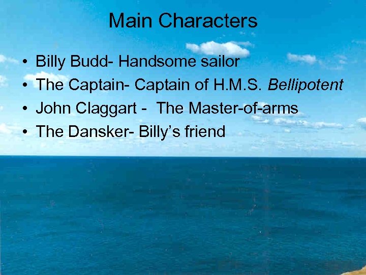 Main Characters • • Billy Budd- Handsome sailor The Captain- Captain of H. M.