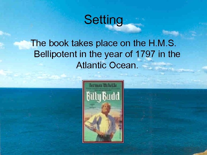 Setting The book takes place on the H. M. S. Bellipotent in the year