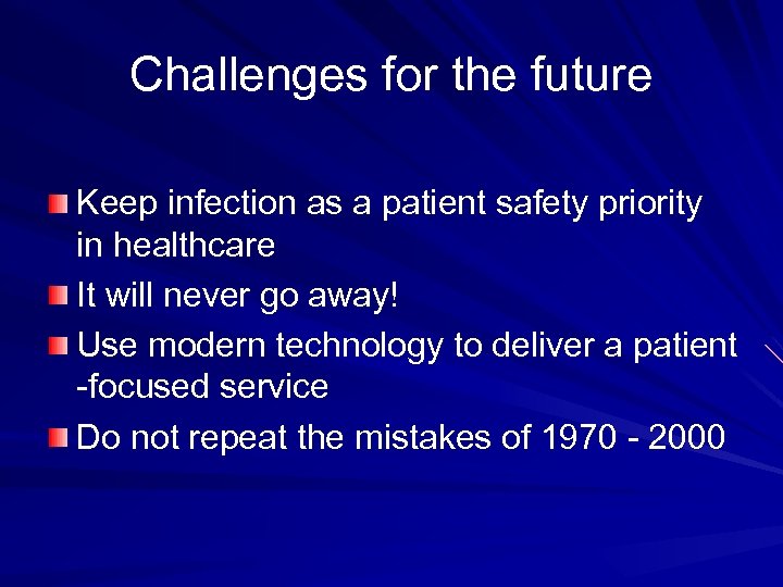 Challenges for the future Keep infection as a patient safety priority in healthcare It