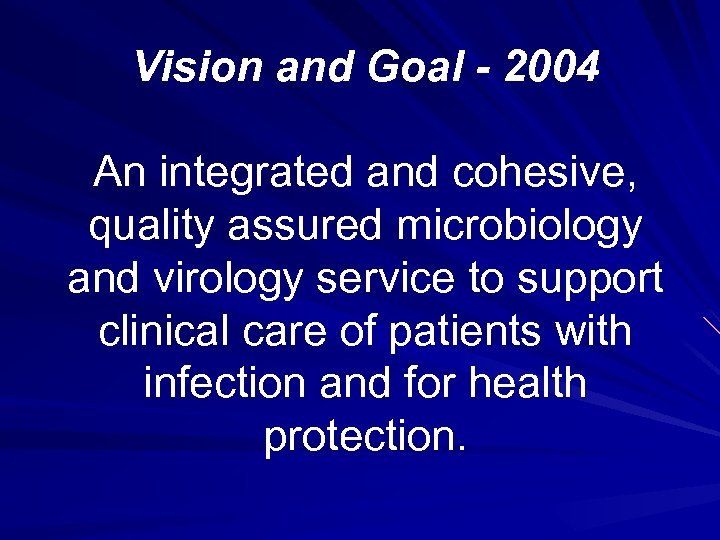 Vision and Goal - 2004 An integrated and cohesive, quality assured microbiology and virology