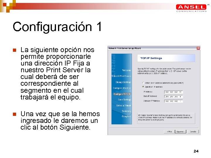 Configuración 1 n La siguiente opción nos permite proporcionarle una dirección IP Fija a