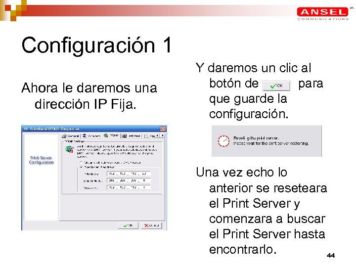 Configuración 1 Ahora le daremos una dirección IP Fija. Y daremos un clic al