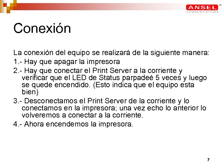 Conexión La conexión del equipo se realizará de la siguiente manera: 1. - Hay