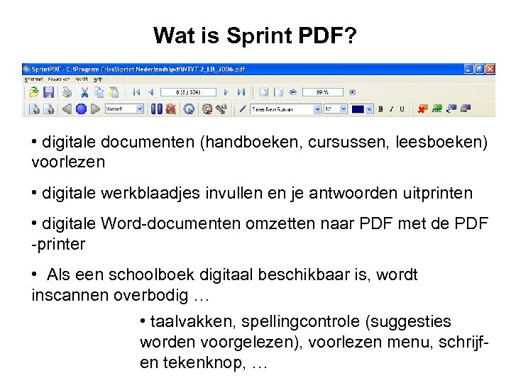 Wat is Sprint PDF? • digitale documenten (handboeken, cursussen, leesboeken) voorlezen • digitale werkblaadjes