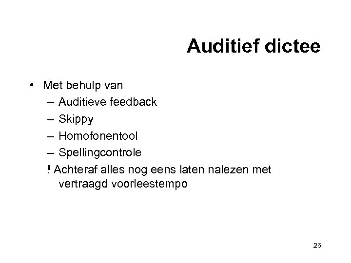 Auditief dictee • Met behulp van – Auditieve feedback – Skippy – Homofonentool –