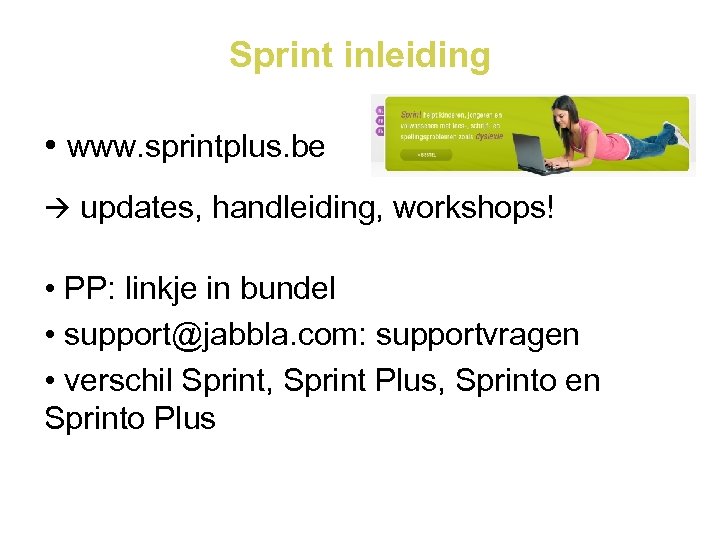 Sprint inleiding • www. sprintplus. be updates, handleiding, workshops! • PP: linkje in bundel