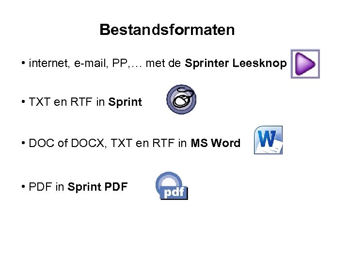 Bestandsformaten • internet, e-mail, PP, … met de Sprinter Leesknop • TXT en RTF