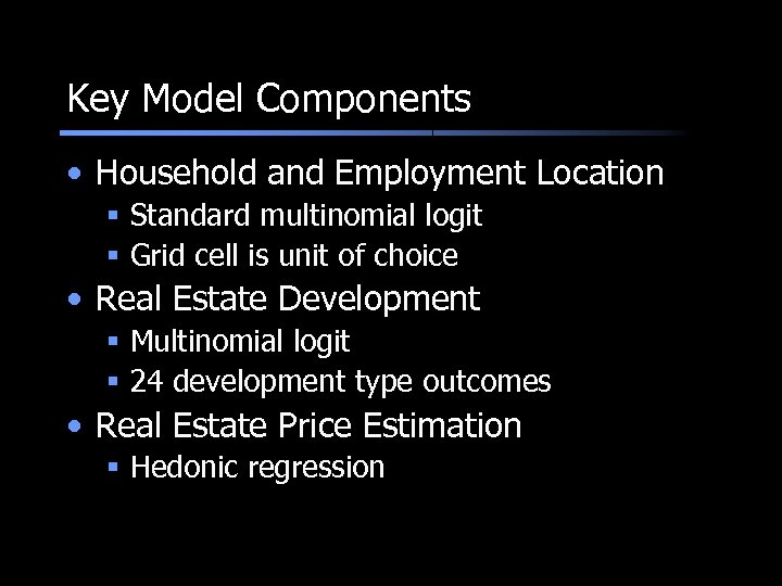 Key Model Components • Household and Employment Location § Standard multinomial logit § Grid