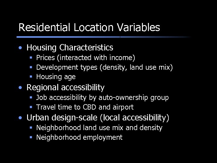 Residential Location Variables • Housing Characteristics § Prices (interacted with income) § Development types