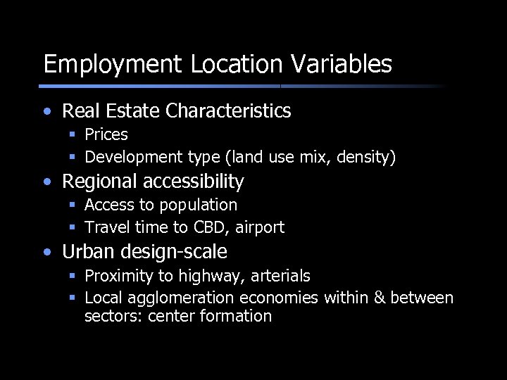 Employment Location Variables • Real Estate Characteristics § Prices § Development type (land use