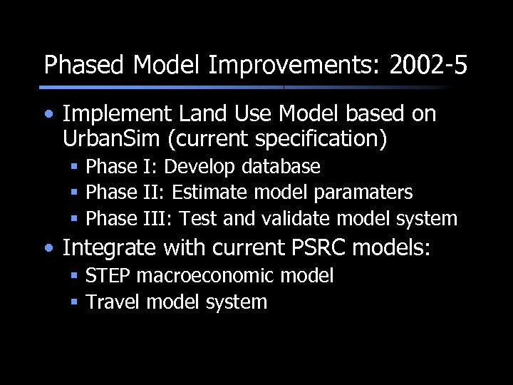 Phased Model Improvements: 2002 -5 • Implement Land Use Model based on Urban. Sim