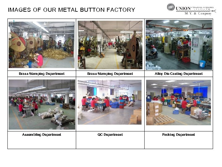 IMAGES OF OUR METAL BUTTON FACTORY Brass Stamping Department Alloy Die Casting Department Assembling