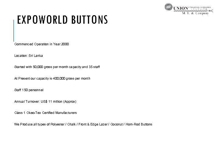 EXPOWORLD BUTTONS Commenced Operation in Year 2000 Location: Sri Lanka Started with 50, 000