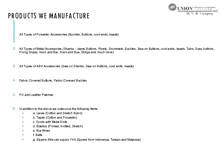 PRODUCTS WE MANUFACTURE 1. All Types of Polyester Accessories (Buckles, Buttons, cord ends, beads)