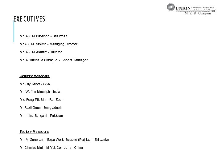 EXECUTIVES Mr. A G M Basheer - Chairman Mr A G M Yaseen -