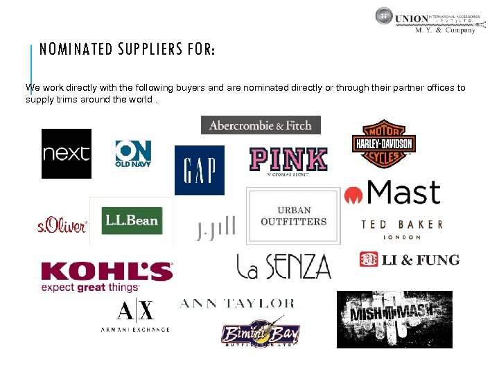 NOMINATED SUPPLIERS FOR: We work directly with the following buyers and are nominated directly