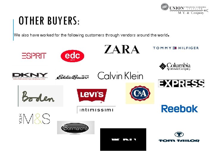 OTHER BUYERS: We also have worked for the following customers through vendors around the