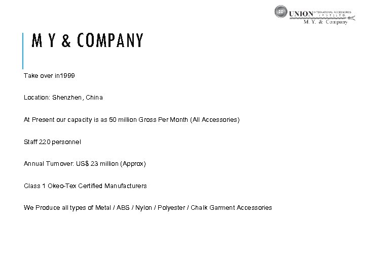M Y & COMPANY Take over in 1999 Location: Shenzhen, China At Present our