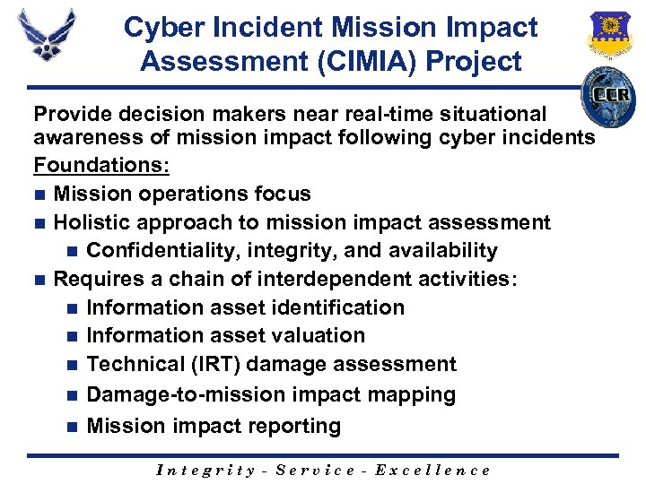 Cyber Incident Mission Impact Assessment (CIMIA) Project Provide decision makers near real-time situational awareness