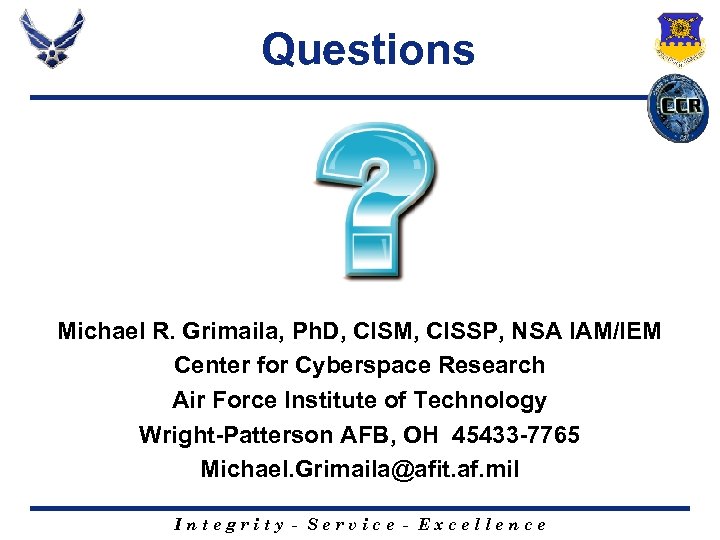 Questions Michael R. Grimaila, Ph. D, CISM, CISSP, NSA IAM/IEM Center for Cyberspace Research