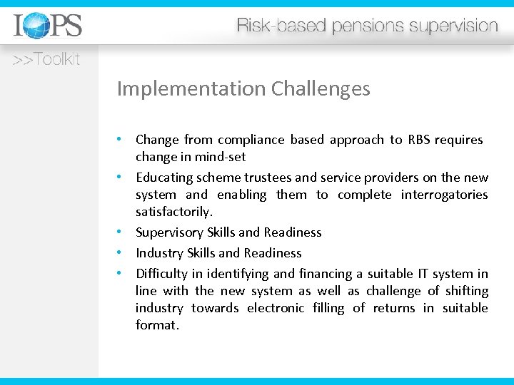Implementation Challenges • Change from compliance based approach to RBS requires change in mind-set