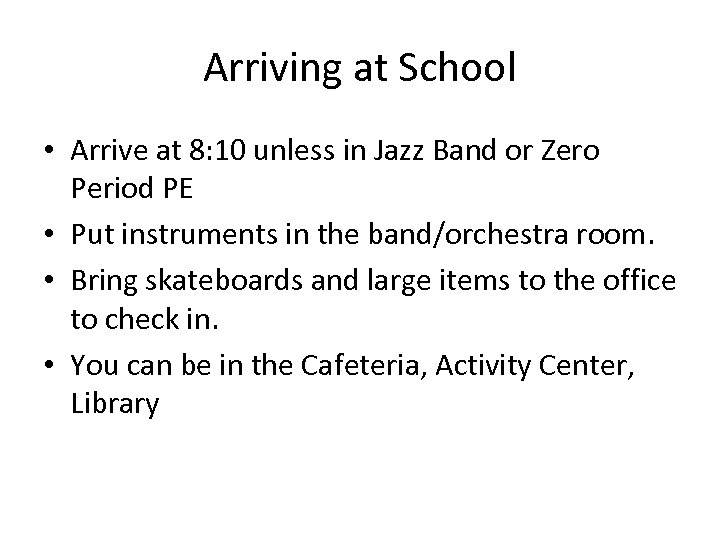 Arriving at School • Arrive at 8: 10 unless in Jazz Band or Zero