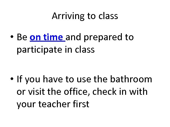 Arriving to class • Be on time and prepared to participate in class •