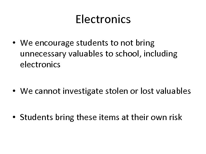 Electronics • We encourage students to not bring unnecessary valuables to school, including electronics