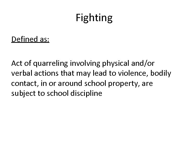 Fighting Defined as: Act of quarreling involving physical and/or verbal actions that may lead