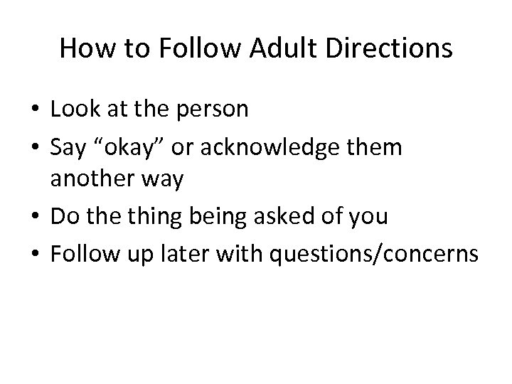 How to Follow Adult Directions • Look at the person • Say “okay” or