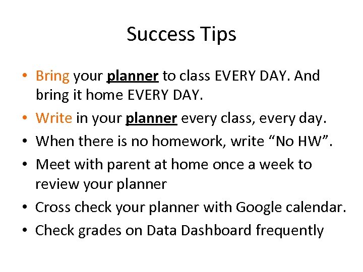 Success Tips • Bring your planner to class EVERY DAY. And bring it home