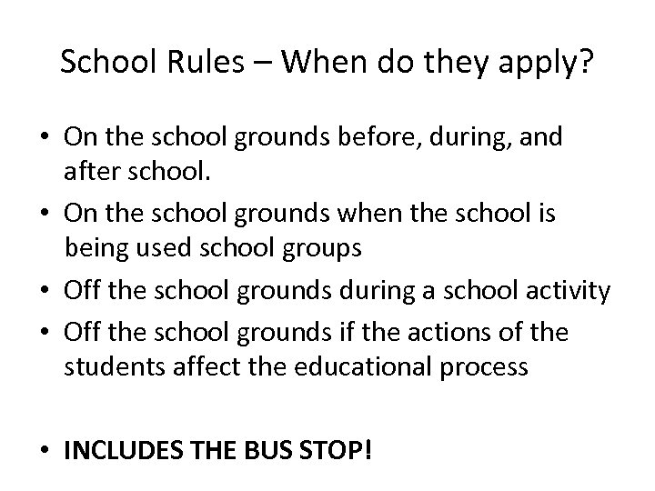 School Rules – When do they apply? • On the school grounds before, during,
