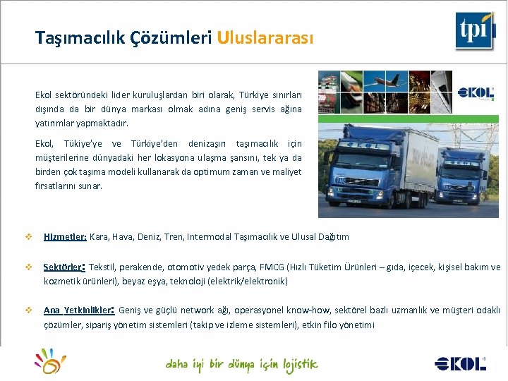 Taşımacılık Çözümleri Uluslararası Ekol sektöründeki lider kuruluşlardan biri olarak, Türkiye sınırları dışında da bir