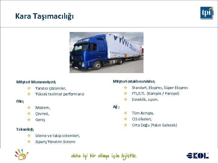 Kara Taşımacılığı Müşteri Memnuniyeti; v Yaratıcı çözümler, v Yüksek teslimat performansı Filo; v v