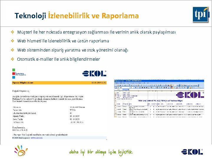 Teknoloji İzlenebilirlik ve Raporlama v Müşteri ile her noktada entegrasyon sağlanması ile verinin anlık