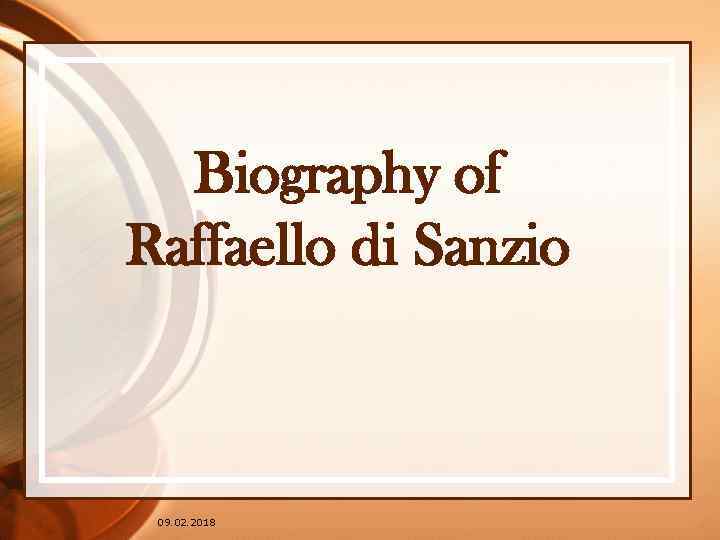 Biography of Raffaello di Sanzio 09. 02. 2018 