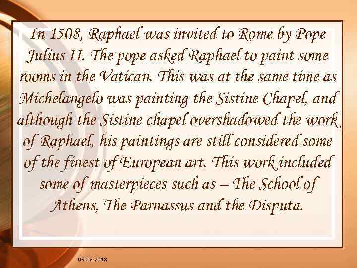 In 1508, Raphael was invited to Rome by Pope Julius II. The pope asked