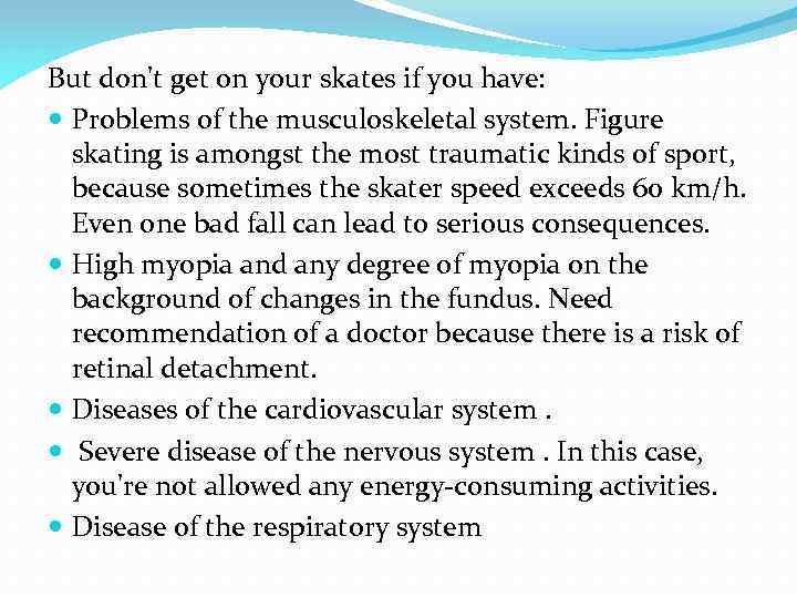 But don't get on your skates if you have: Problems of the musculoskeletal system.