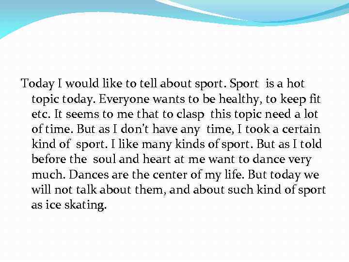 Today I would like to tell about sport. Sport is a hot topic today.