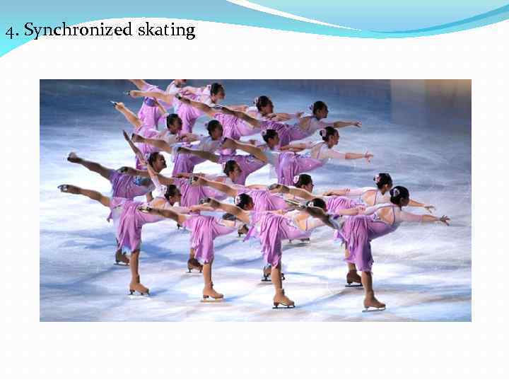 4. Synchronized skating 