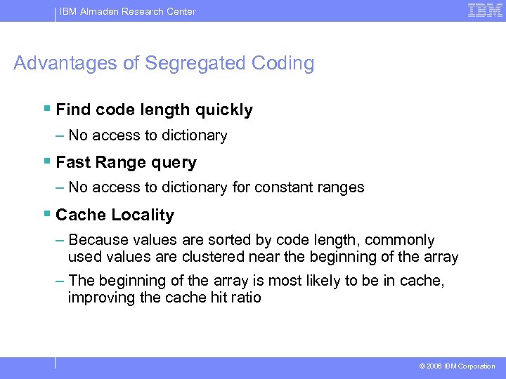 IBM Almaden Research Center Advantages of Segregated Coding § Find code length quickly –
