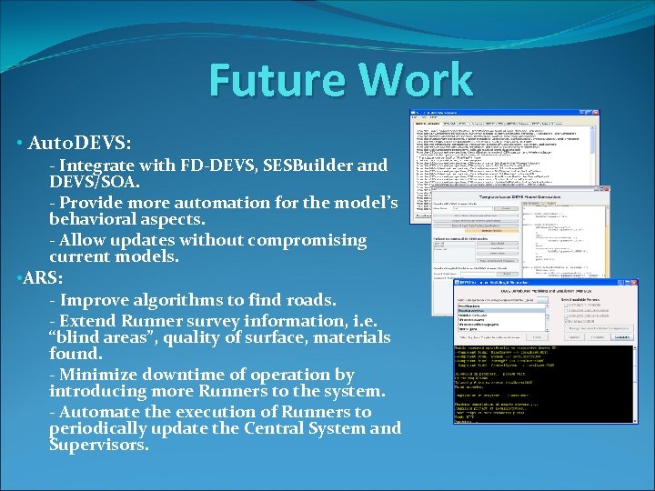 Future Work • Auto. DEVS: - Integrate with FD-DEVS, SESBuilder and DEVS/SOA. - Provide