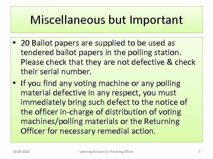 Miscellaneous but Important • 20 Ballot papers are supplied to be used as tendered