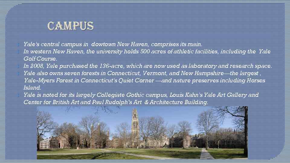 CAMPUS Yale's central campus in dowtown New Haven, comprises its main. In western New