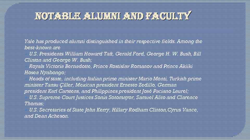 notable alumni and faculty Yale has produced alumni distinguished in their respective fields. Among