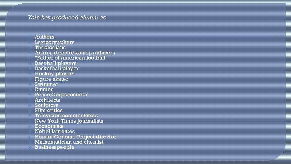 Yale has produced alumni as Authors Lexicographers Theologians Actors, directors and producers "Father of