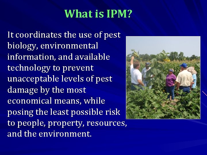 What is IPM? It coordinates the use of pest biology, environmental information, and available