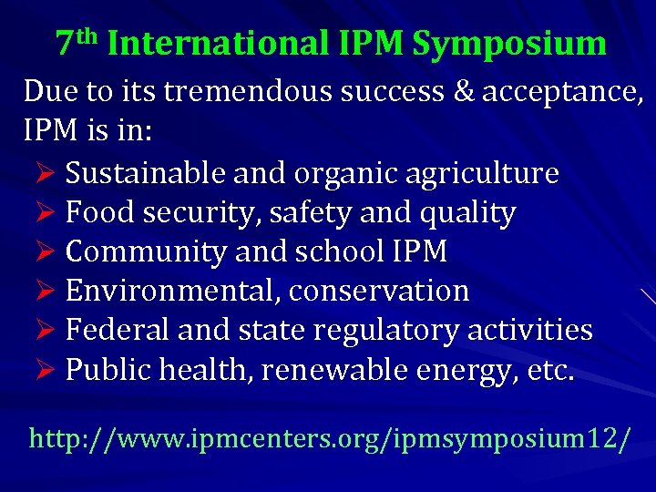 7 th International IPM Symposium Due to its tremendous success & acceptance, IPM is