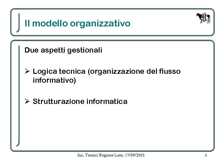 Il modello organizzativo Due aspetti gestionali Ø Logica tecnica (organizzazione del flusso informativo) Ø